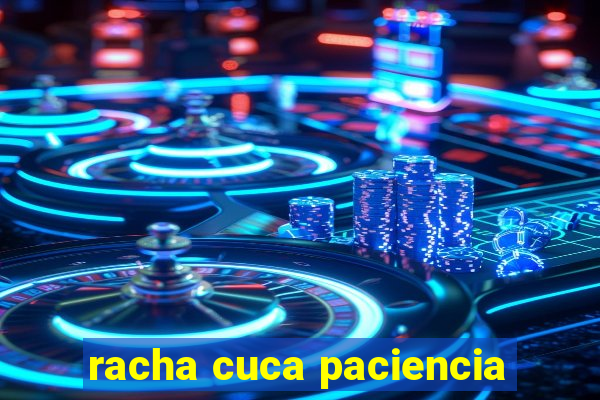 racha cuca paciencia